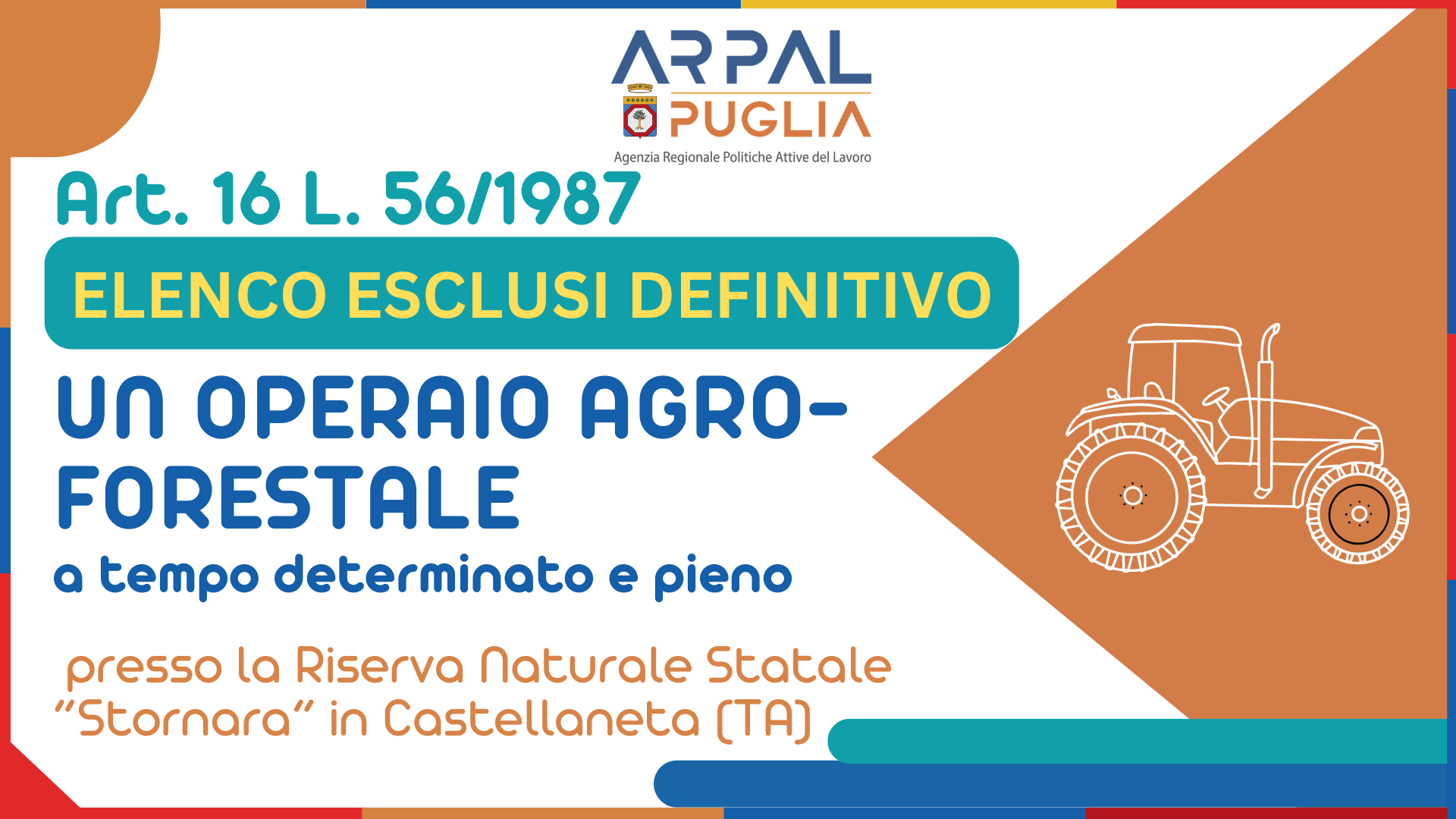 Art. 16 L. 56/1987 - Avviamento a selezione finalizzato all’assunzione, a tempo pieno e determinato per massimo 4 (quattro) mesi, di n. 1 (una) unità lavorativa con il profilo professionale di operaio agro-forestale di 3° livello - 1° qualifica “Operaio agrario e forestale specializzato” con mansioni di motoseghista, trattorista e addetto all’antincendio boschivo